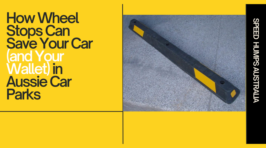 How Wheel Stops Can Save Your Car (and Your Wallet) in Aussie Car Parks